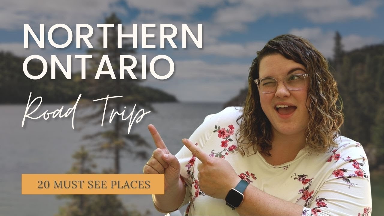 Northern Ontario Road Trip: 20 places you’ve GOT TO SEE