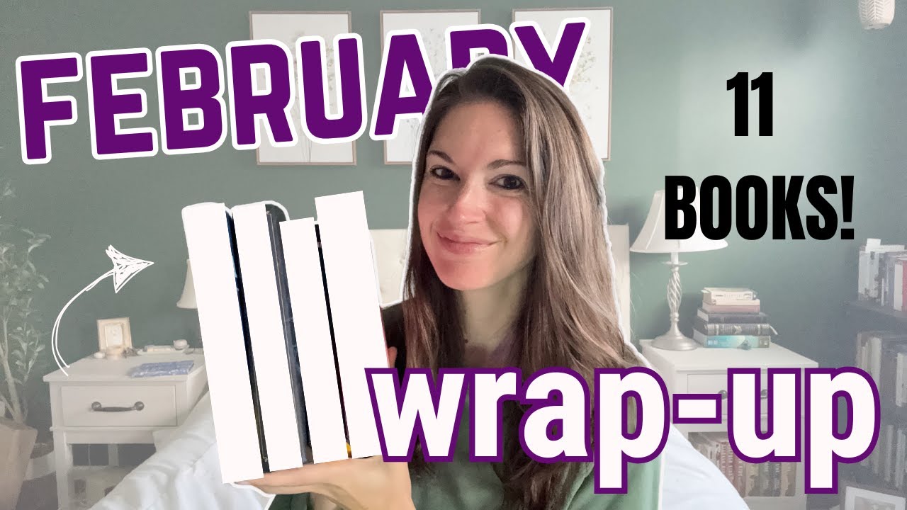 February Reading Wrap Up: 11 Books! Romantasy, BK Borison, Thrillers and More!