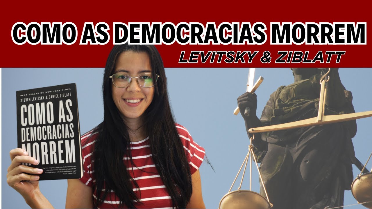 Como as democracias morrem, de Levitsky e Ziblatt - (um alerta para todos nós)