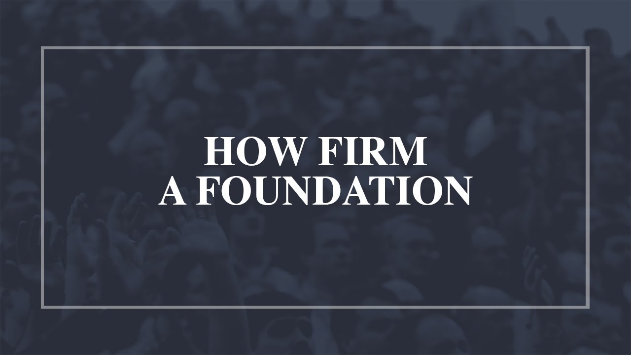 How Firm a Foundation • T4G Live [Official Lyric Video]