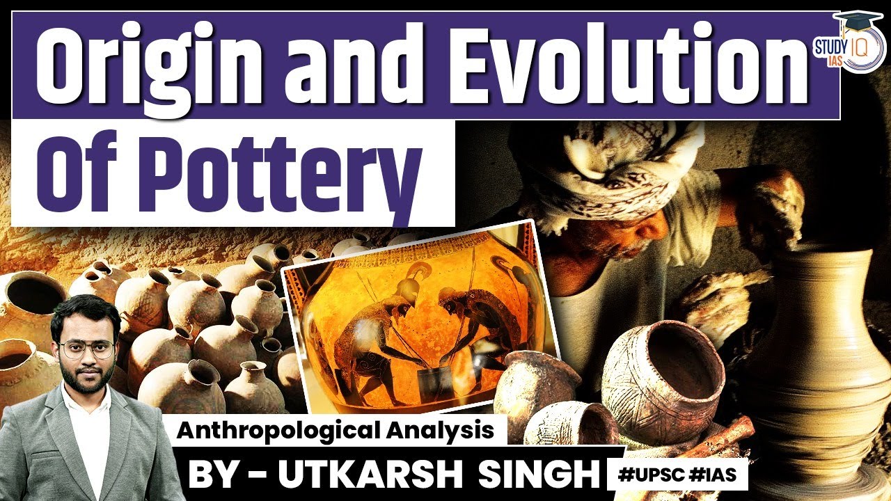 The Origin of Ancient Pottery Production Through Anthropological Perspective | Anthropology Optional