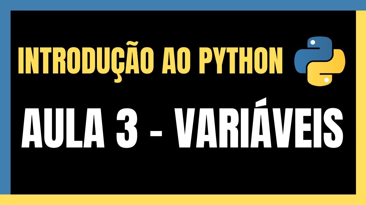 DOMINE VARIÁVEIS EM PYTHON: O GUIA COMPLETO PARA INICIANTES [CURSO PYTHON PARA INICIANTES - AULA 3]