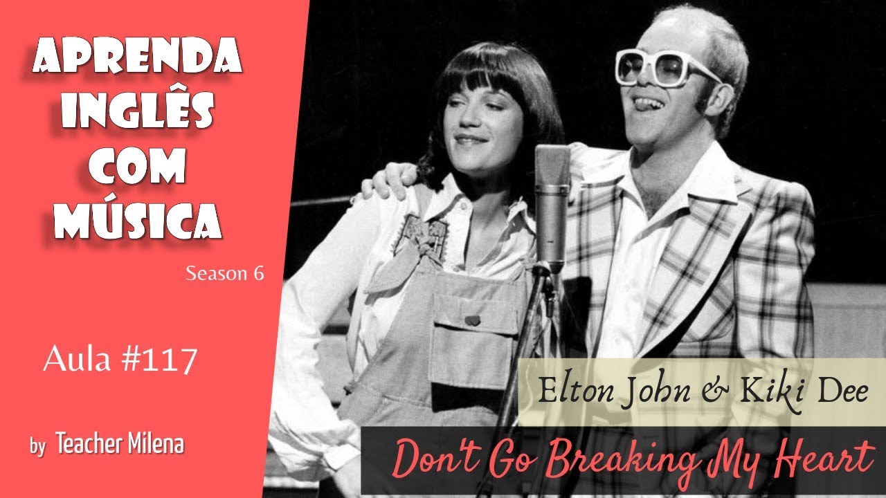 Don't Go Breaking My Heart - Elton John & Kiki Dee - Aprenda Inglês com música -Teacher Milena #117