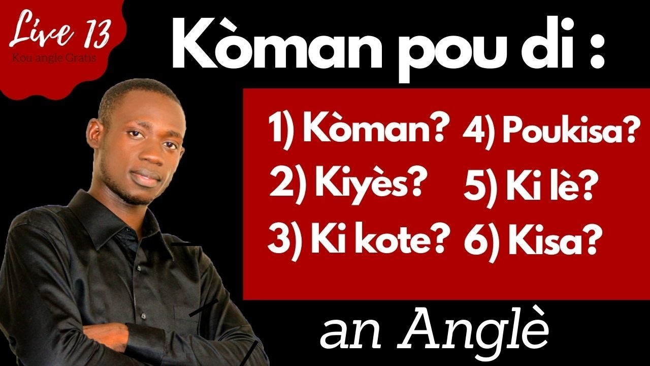Men koman pou di an ANGLE : Ki kote, koman, poukisa, kile, etc (Live13)