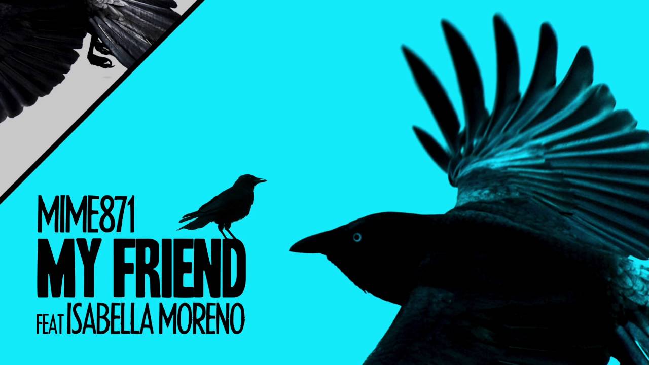 Mime871 - My Friend feat Isabel Moreno (2010)