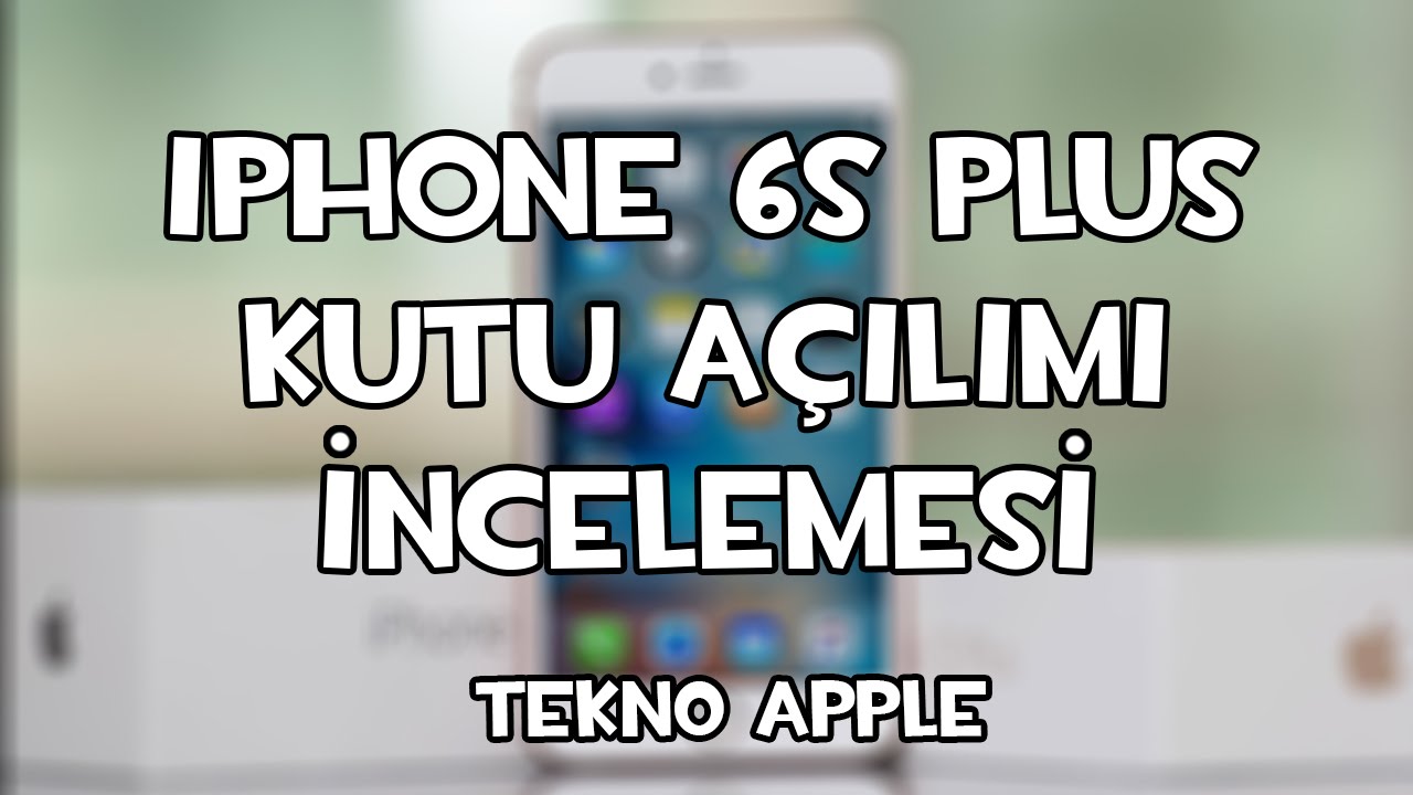 iPhone 6S Plus Kutu Açılımı, İncelemesi. iPhone 6S Plus Unboxing Review