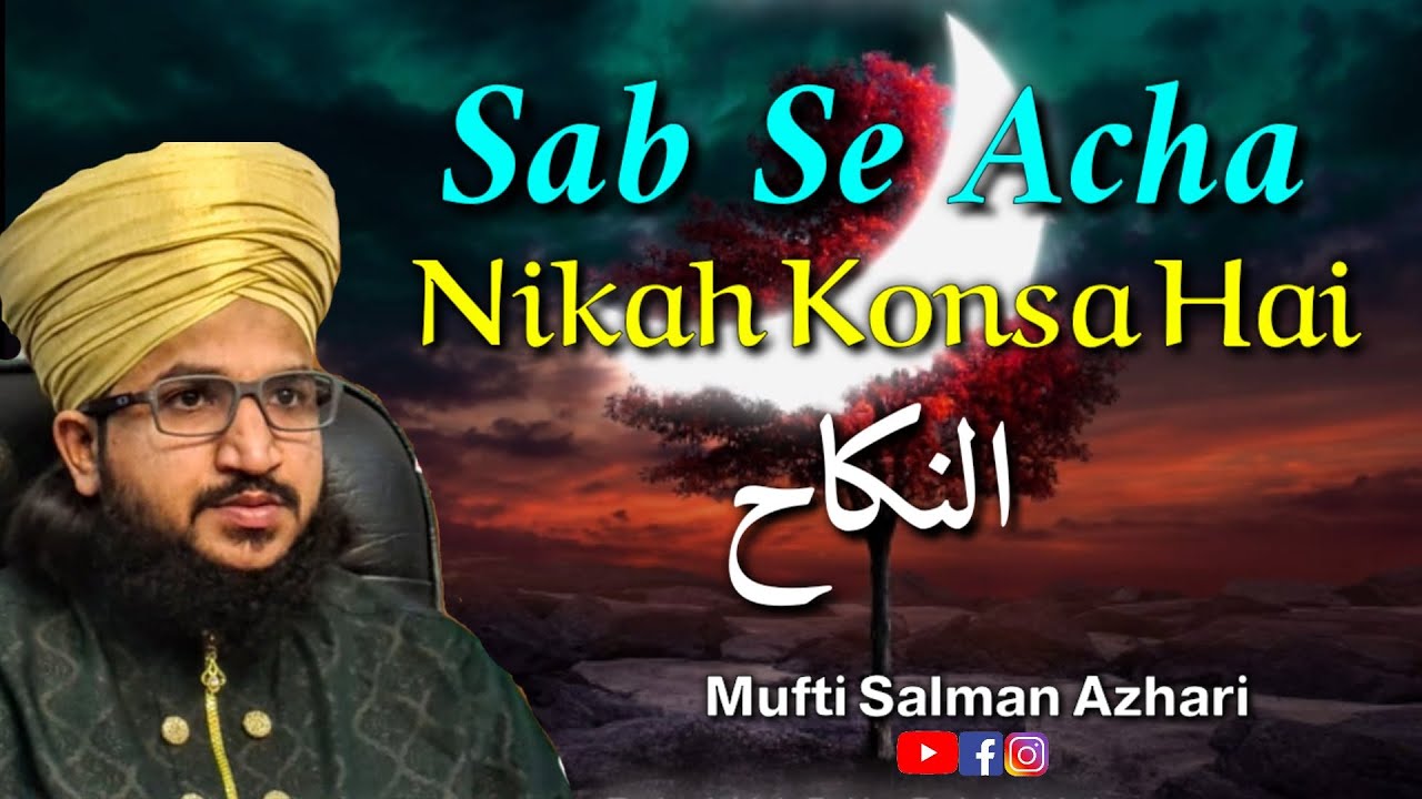 Sab se Acha Nikah Konsa hai | Mufti Salman Azhari