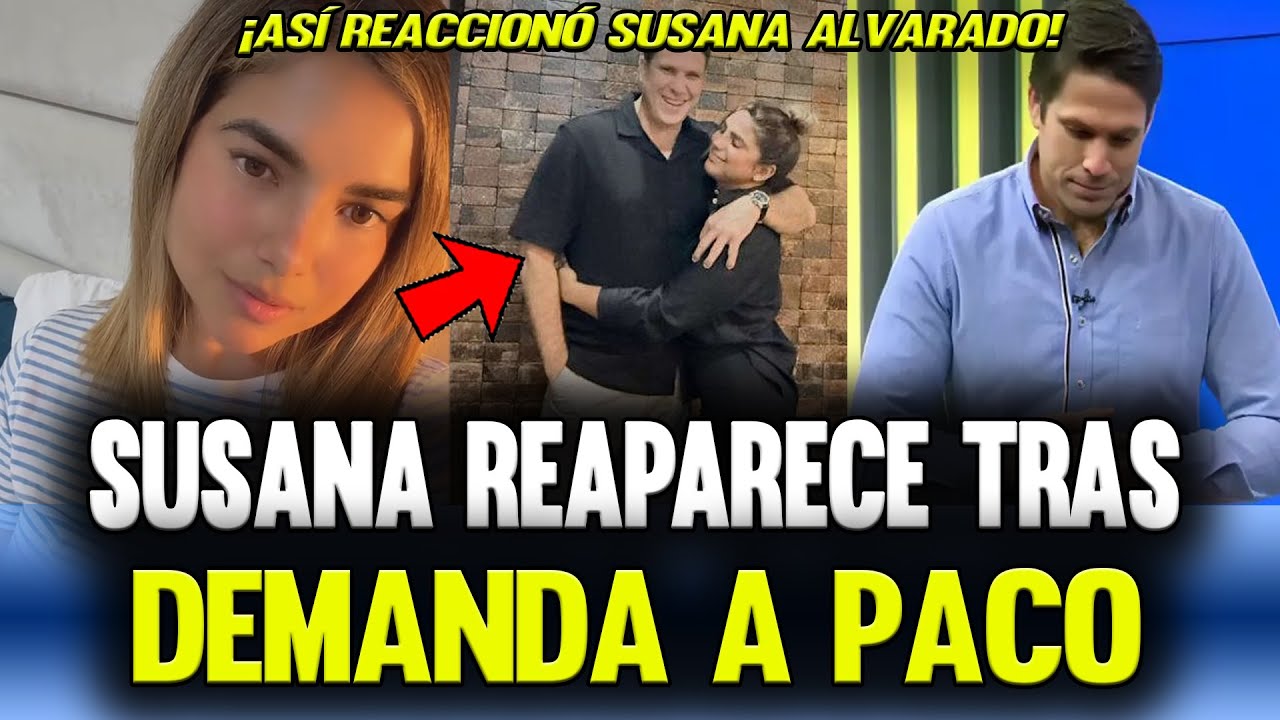 SUSANA ALVARADO REAPARECE TRAS DEMANDA CONTRA PACO BAZ&Aacute;N
