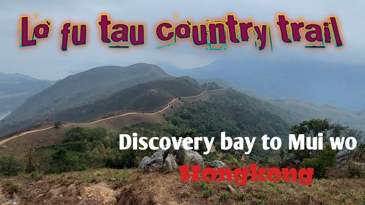 LO FU TAU COUNTRY TRAIL, DISCOVERY BAY TO MUI WO HONGKONG