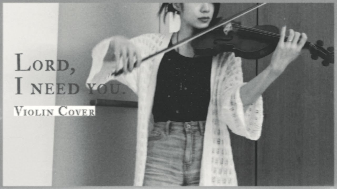 Lord, I need you - Matt Maher - Violin Cover