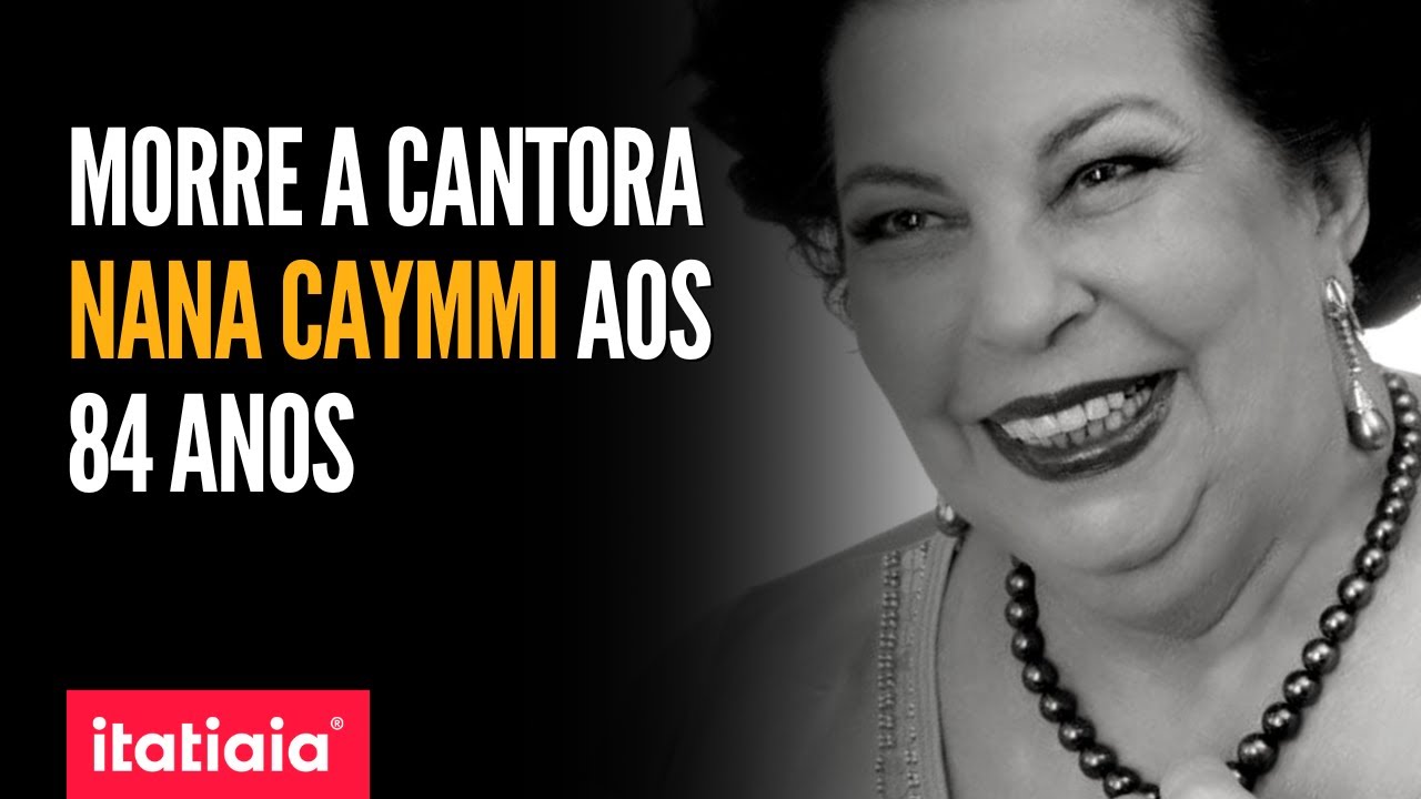 MORRE AOS 84 ANOS A CANTORA NANA CAYMMI