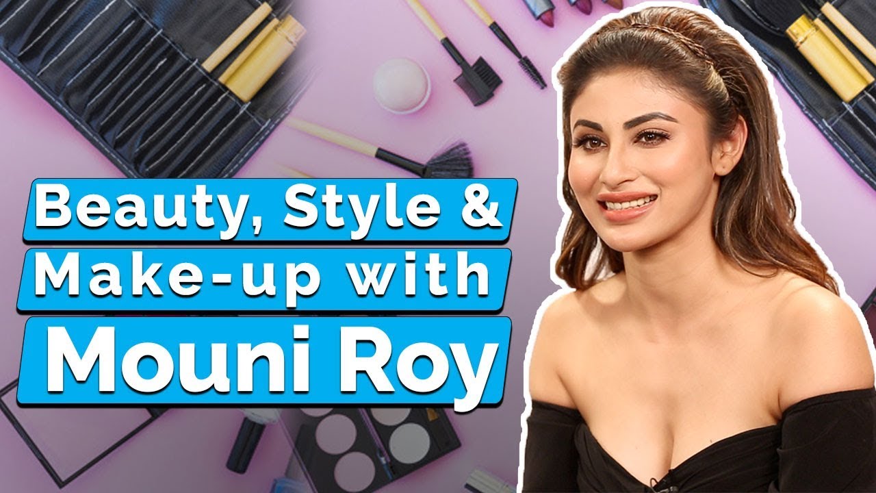 Mouni Roy Reveals Her Beauty and Make-up Secrets