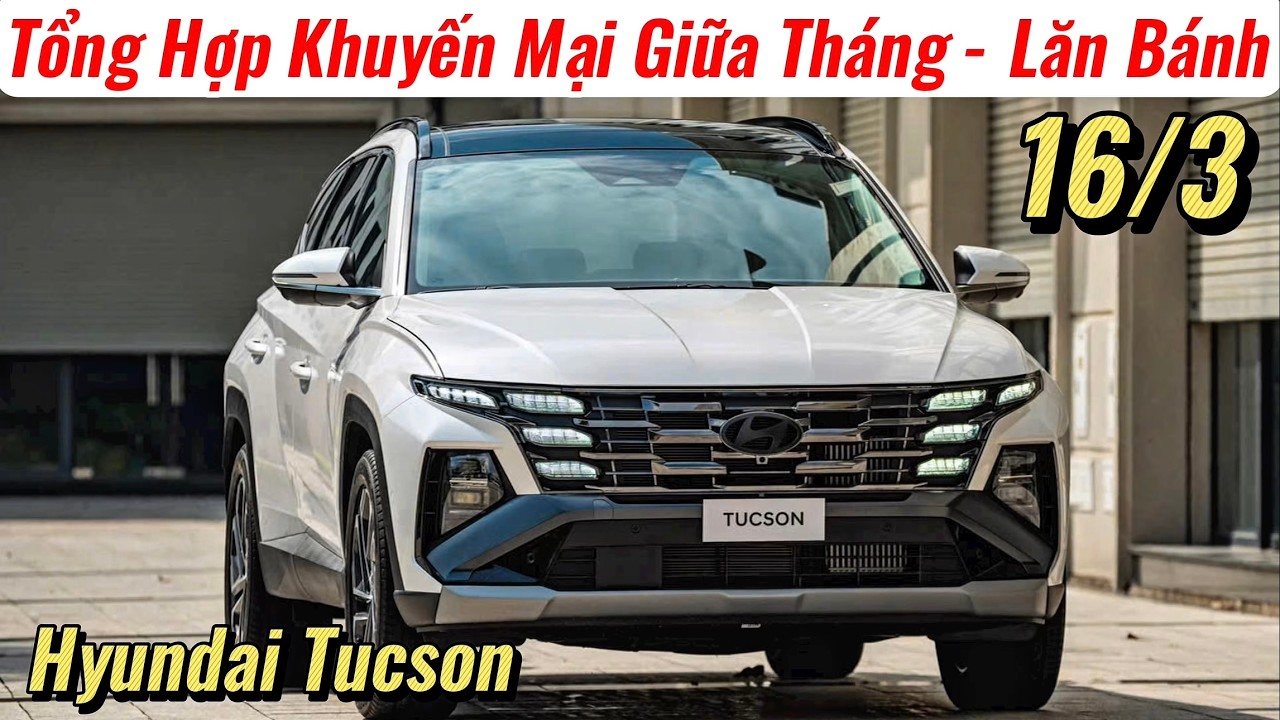 ✅Tổng hợp Giá Lăn Bánh Hyundai Tucson Giữa Tháng 3 | Hạng C Gầm Cao 5 Chỗ Đẹp Nhất | Giá Xe Việt