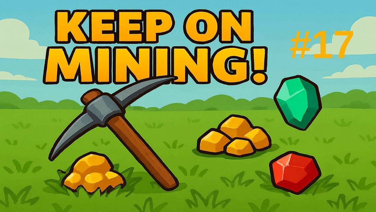 Keep on Mining! No Commentary Gameplay EP-17