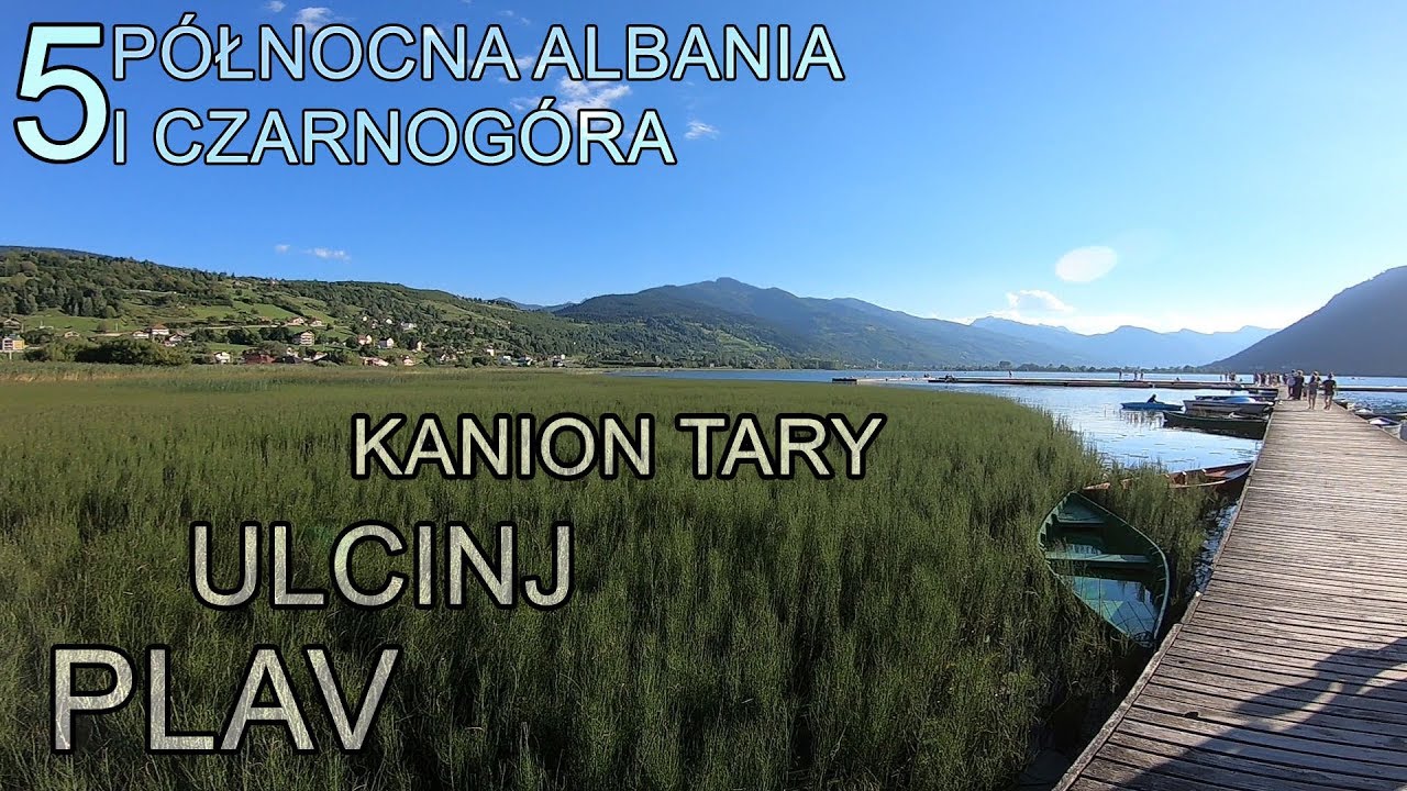 Północna Albania i Czarnogóra - Ulcinj - Plav - Kanion Tary (5/6)