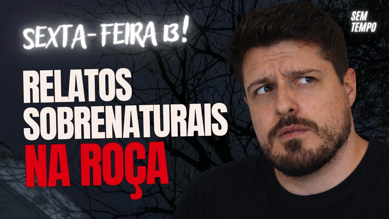 RELATOS ASSUSTADORES na Roça:  Sexta-Feira 13 MACABRA com HISTÓRIAS de ARREPIAR | Sem Tempo Mistério