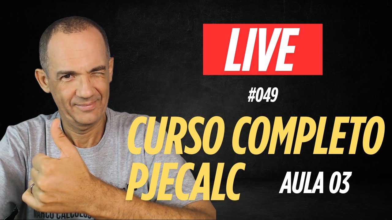 LIVE #049 CURSO COMPLETO DE PJECALC (AULA 03)