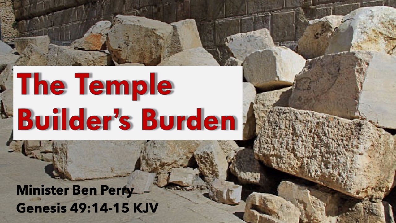 The Temple Builders Burden - Minister Ben Perry