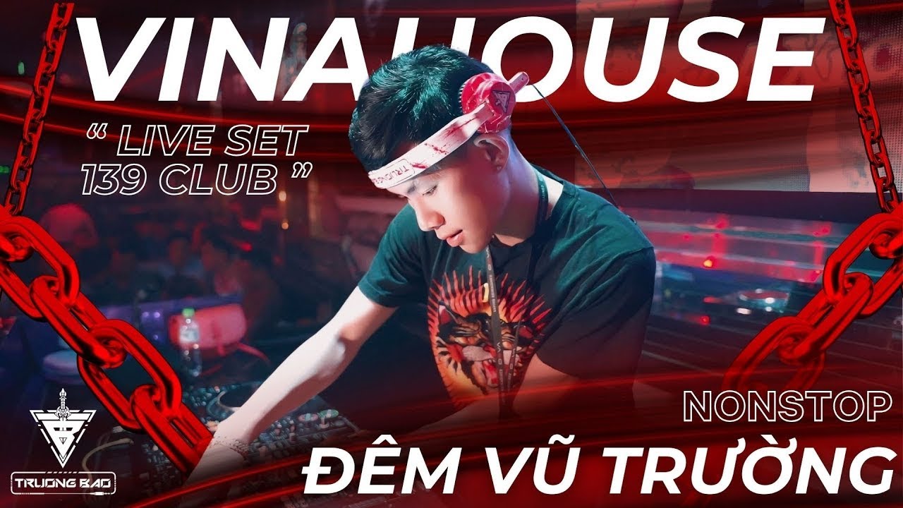 Nonstop Việt Mix Vinahouse | Đ&Ecirc;M VŨ TRƯỜNG ( LIVE SET SHOW CLUB 139 ) | DJ TRUONG BAO