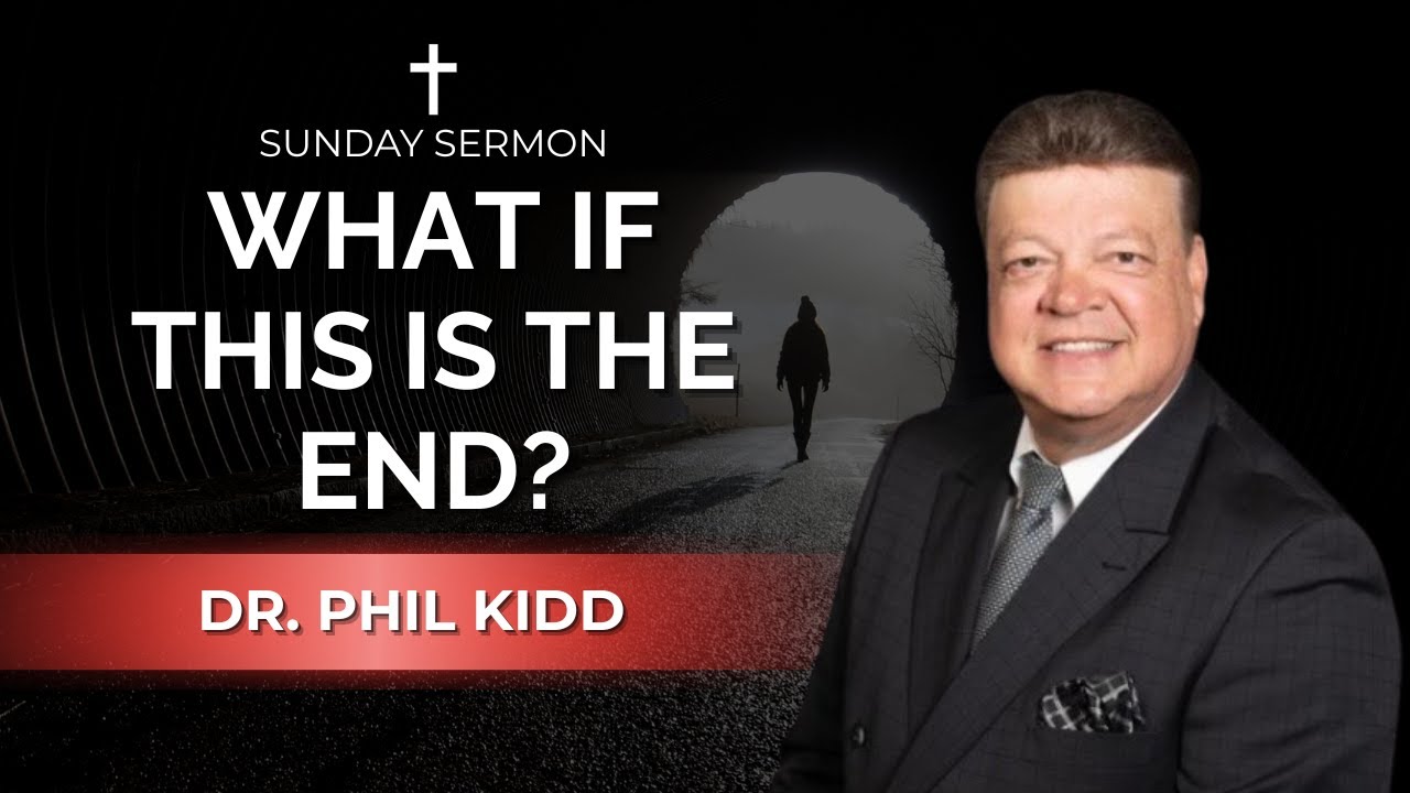 What if This is the End? | Dr. Phil Kidd