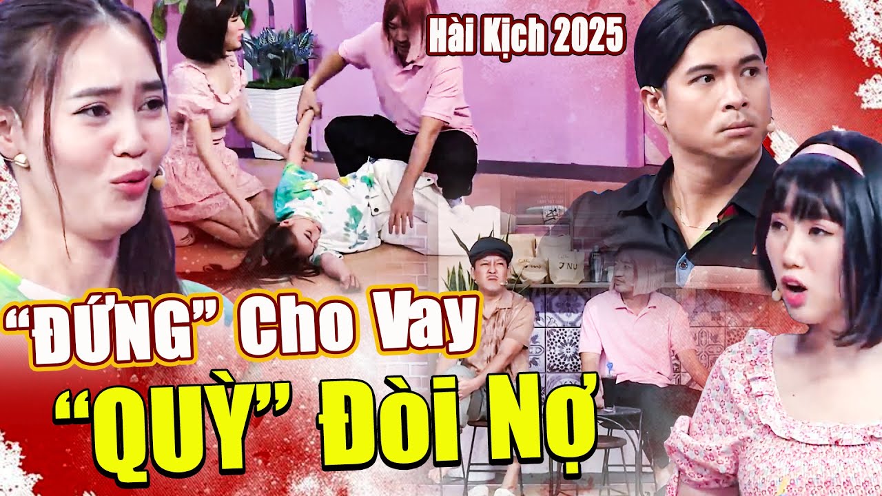 Hài Vui 2025 | CƯỜI HẤP HỐI Khi Chủ Nợ "ĐỨNG CHO VAY - QUỲ ĐÒI NỢ" | Hài 7 Nụ Cười Xuân 2025 | HTV