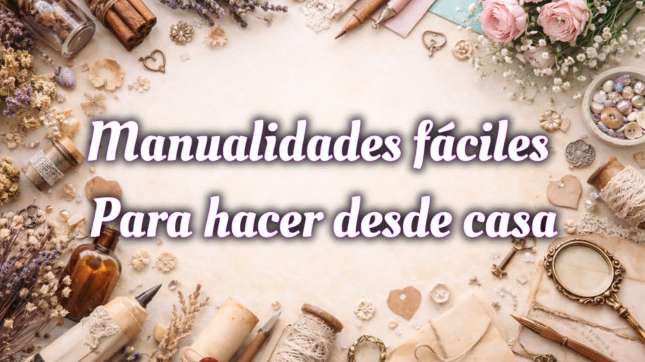 Manualidades fáciles para hacer desde casa