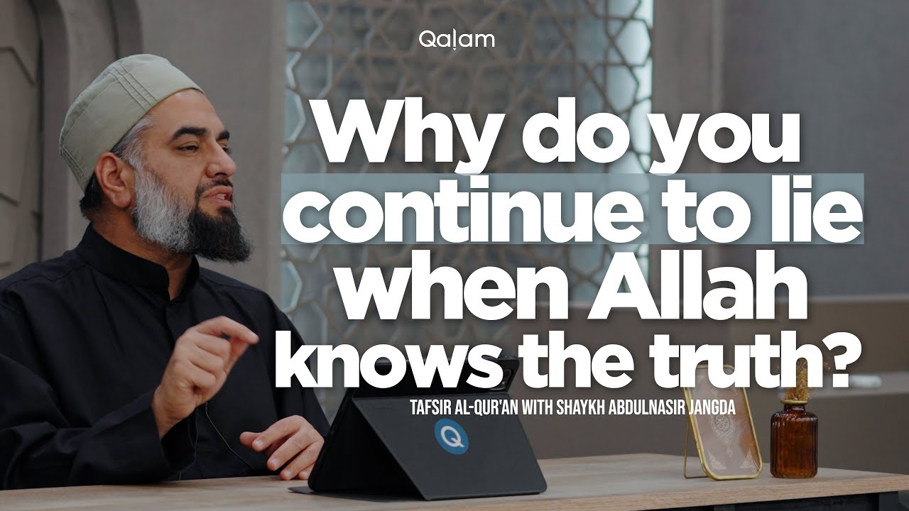 Why Lie When Allah Knows The Truth? | Tafsir al-Qur'an | Class 47 | Shaykh AbdulNasir Jangda