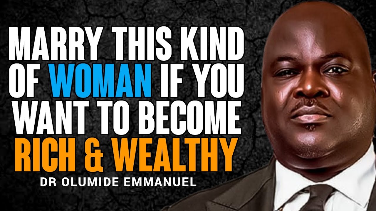 SHE WILL HELP YOU BECOME RICH _ MARRY HER NOW//DR EMMANUEL OLUMIDE 