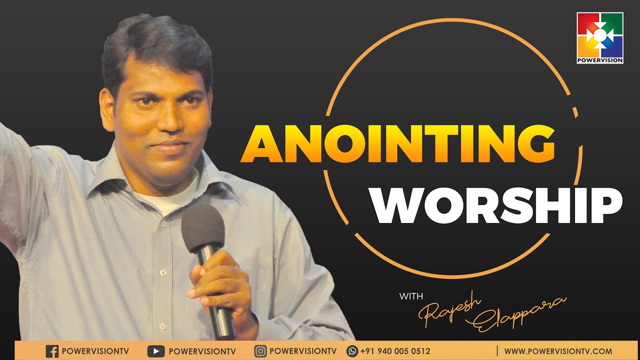 Anointing Worship | Pr.Rajesh Elappara | Powervision Tv Choir