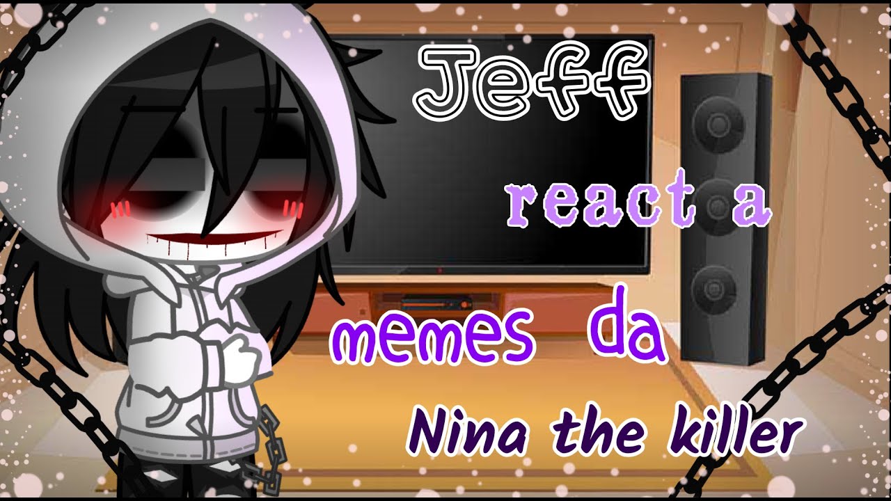 Jeff react a memes da Nina the killer//Creepypastas//Gacha club