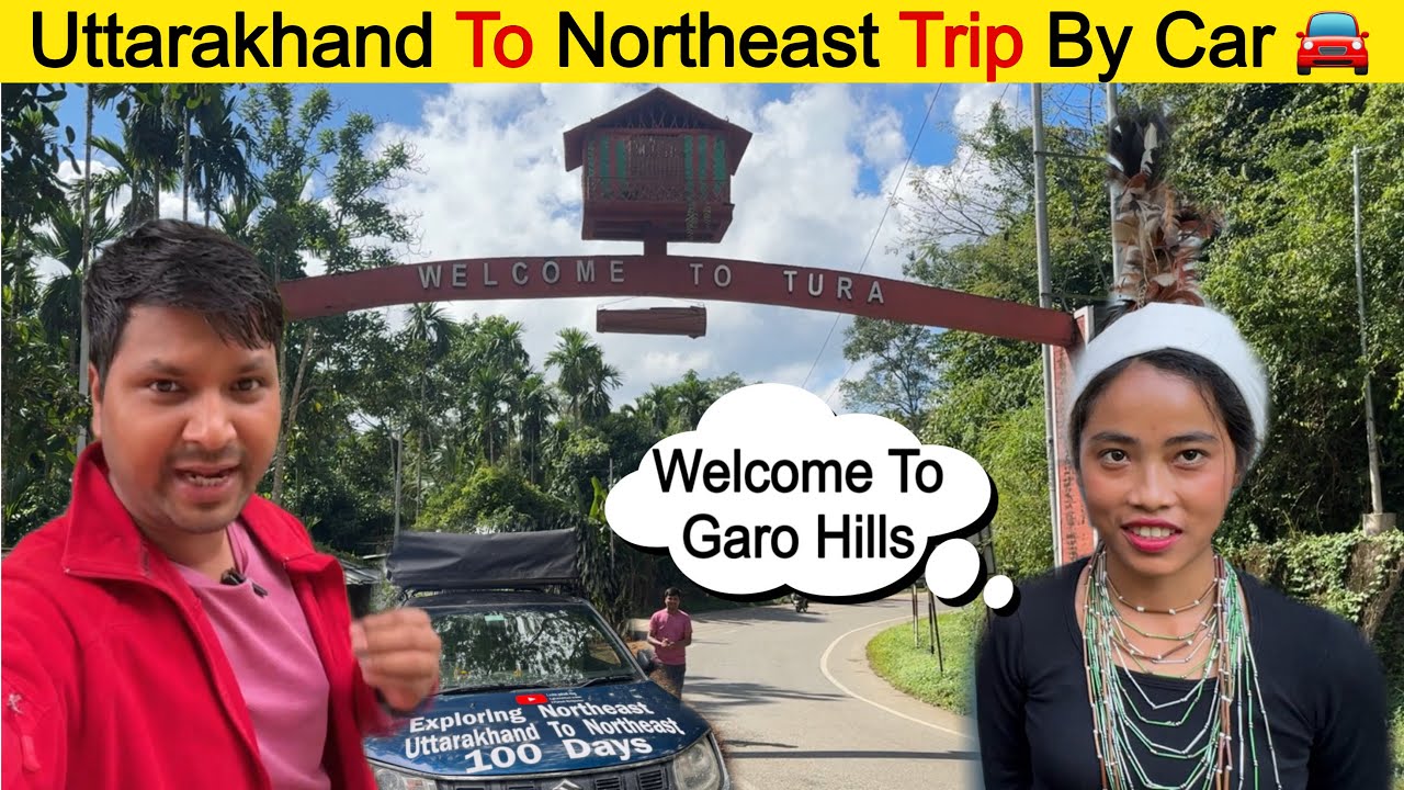 Uttarakhand  to North East | Exploring Northeast 100 Days | West Garo Hills Tura | Meghalaya Day 1