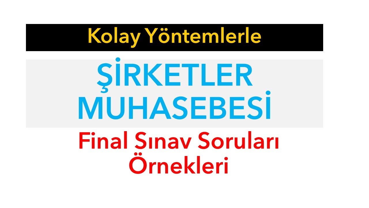 Şirketler Muhasebesi Final Soruları Örnekleri 2024