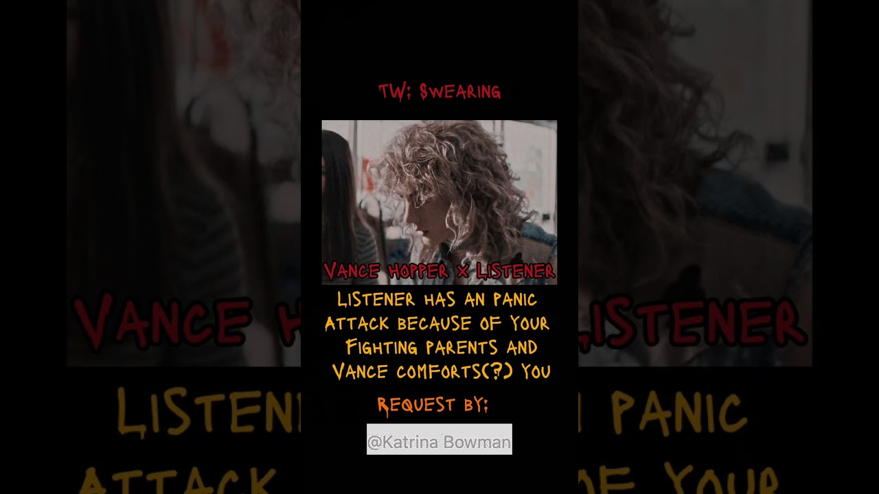 Vance Hopper x Listener. You have an panic attack because of your fighting parents