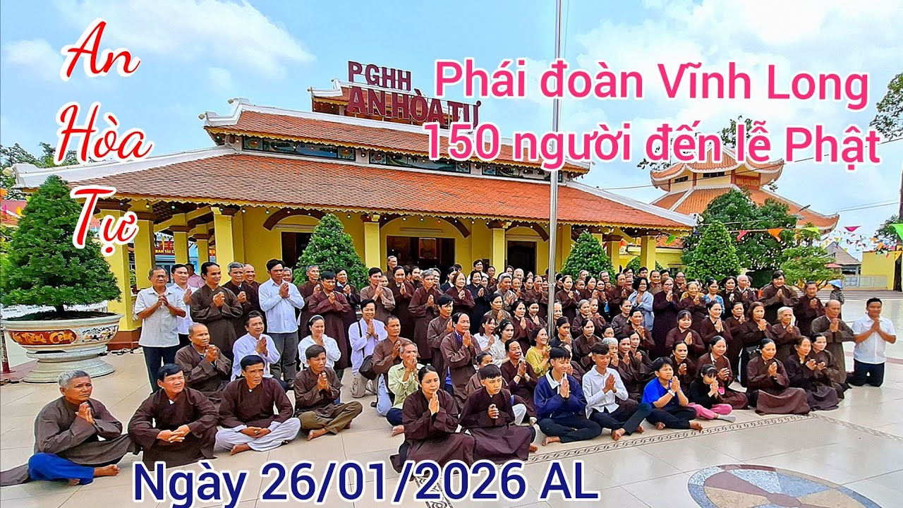 An Hòa Tự ngày 26/01/2026 AL, phái đoàn Vĩnh Long 150 người  viếng chùa lễ Phật.