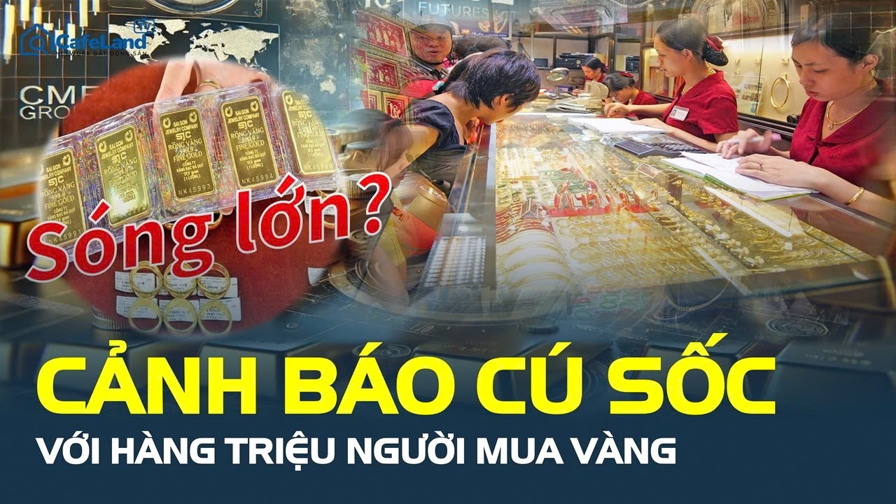 DIỄN BIẾN LẠ trên thị trường vàng: Cảnh báo CÚ SỐC với hàng triệu người | CafeLand