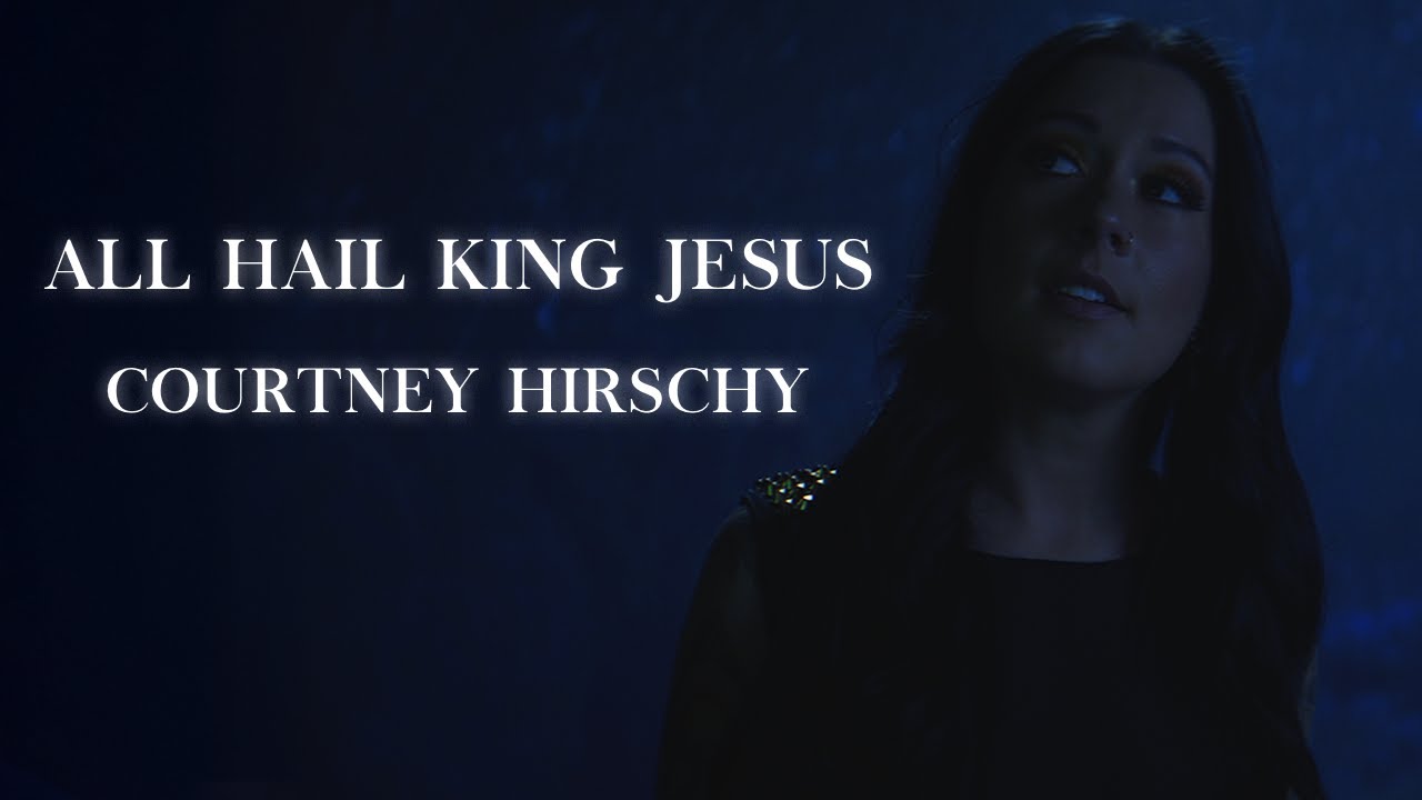 All Hail King Jesus - Courtney Hirschy (Official Music Video)