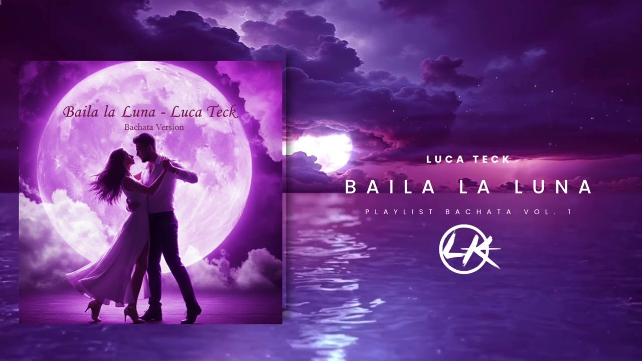 Baila la Luna – Luca Teck (Bachata Version)