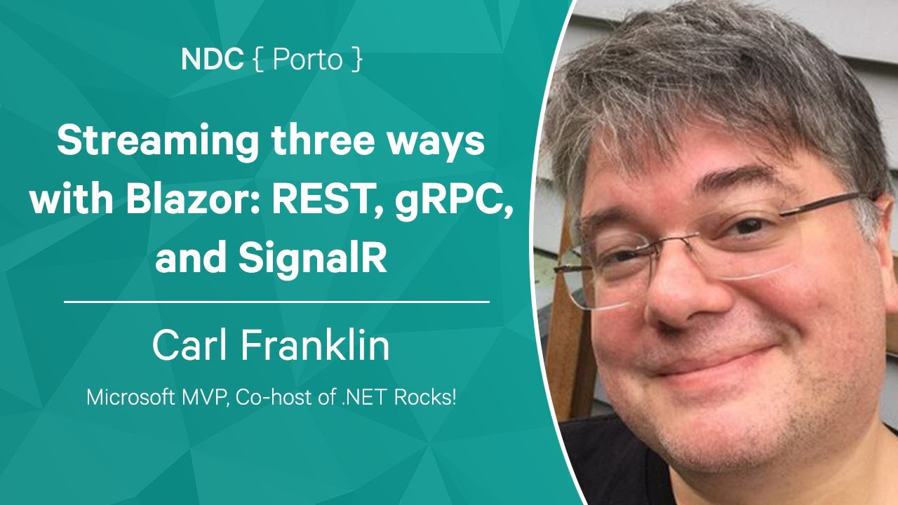 Streaming three ways with Blazor: REST, gRPC, and SignalR - Carl Franklin - NDC Porto 2022