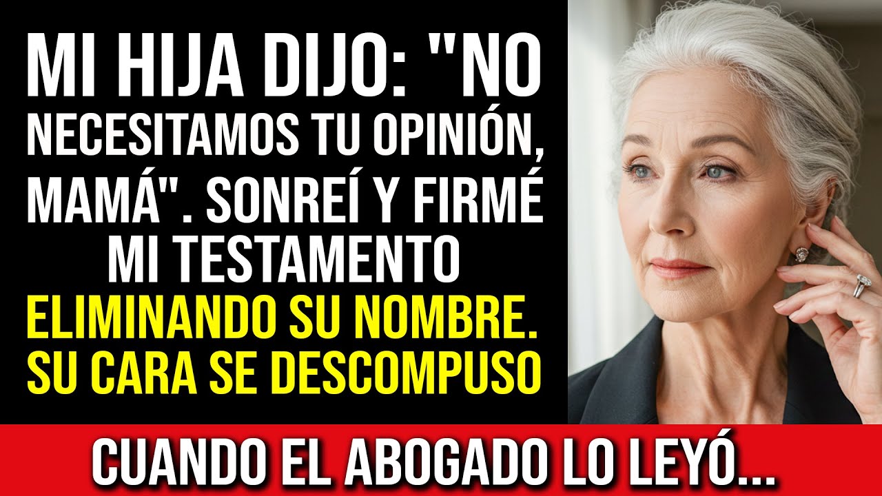 Mi Hija Dijo Que Mi Opinión No Importaba — Así Que La Saqué De Mi Testamento. Su Cara Lo Dijo Todo.