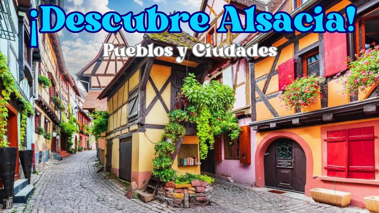 ALSACIA, FRANCIA: Descubre la magia de sus pueblos y ciudades.