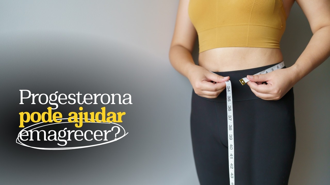 Progesterona ajuda a emagrecer?