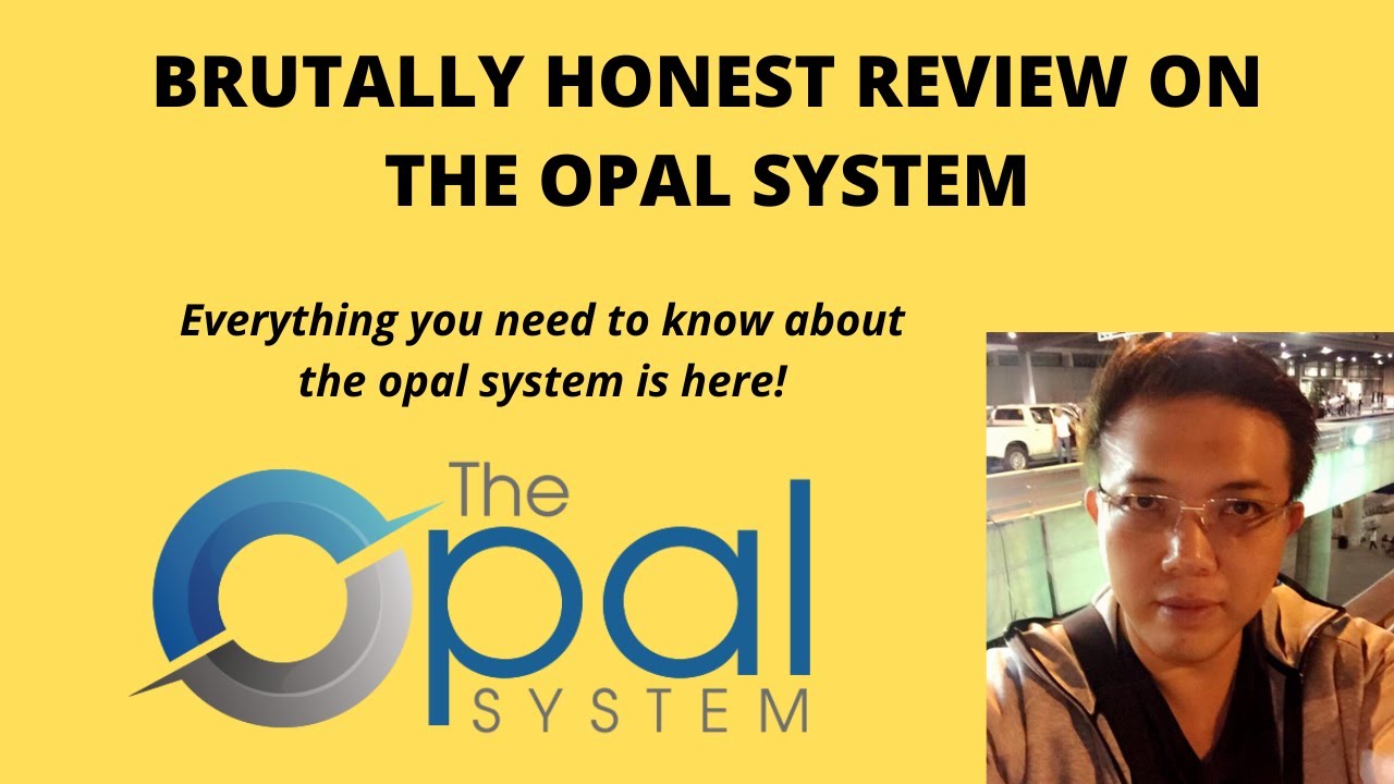 BRUTALLY HONEST REVIEW ON THE OPAL SYSTEM