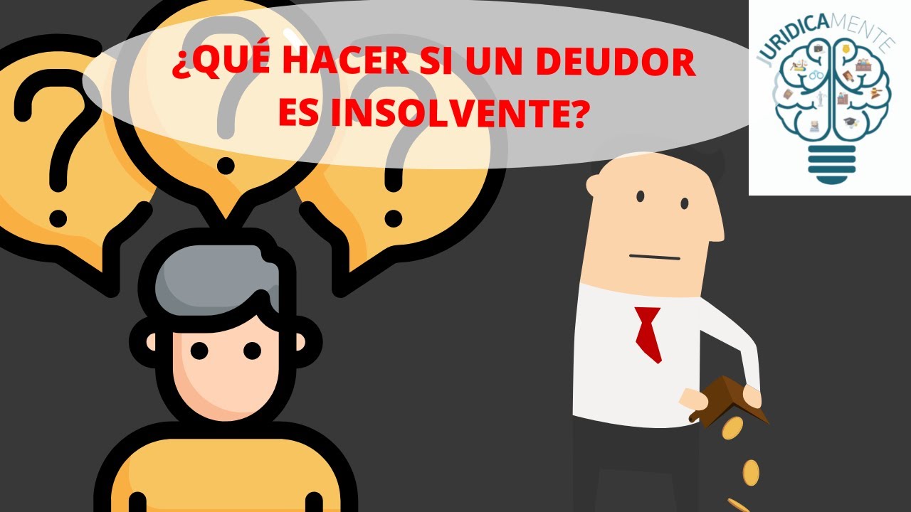 ¿QUE HACER SI UN DEUDOR ES INSOLVENTE?