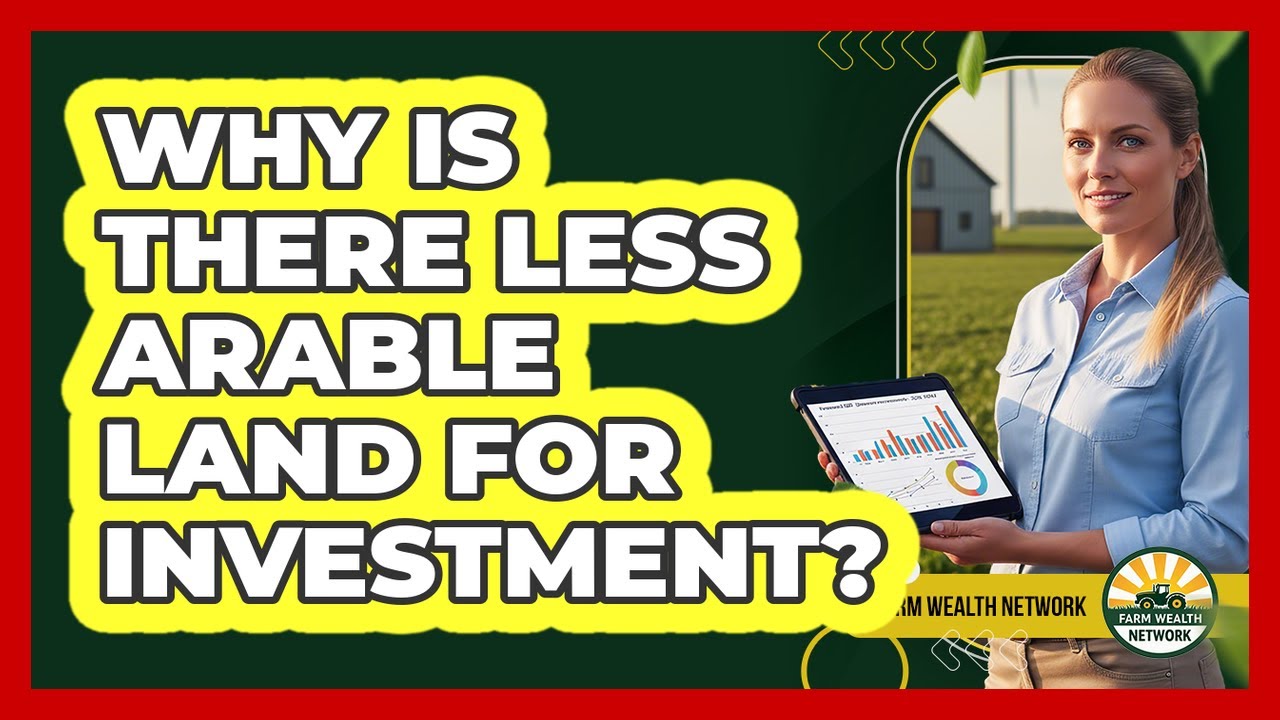 Why Is There Less Arable Land For Investment?