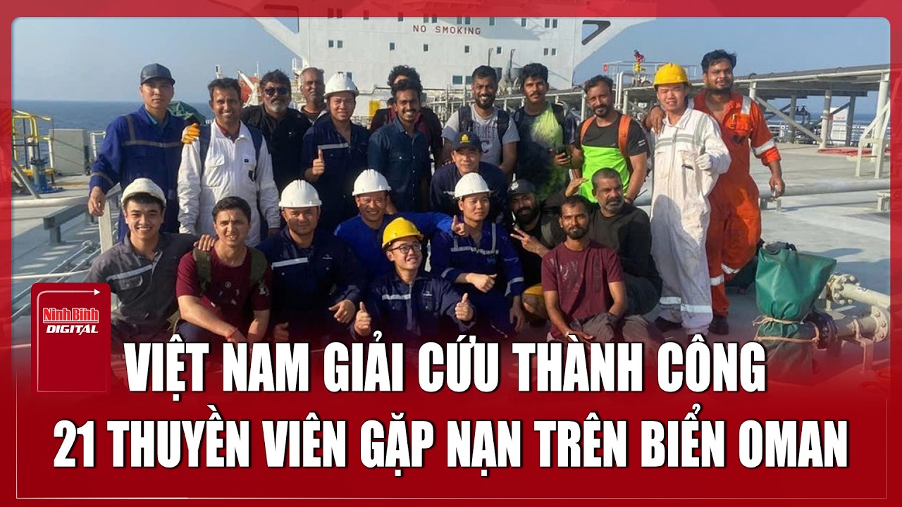 Thuyền viên Việt Nam giải cứu 21 thuyền viên quốc tế bị tấn công giữa căng thẳng Trung Đông