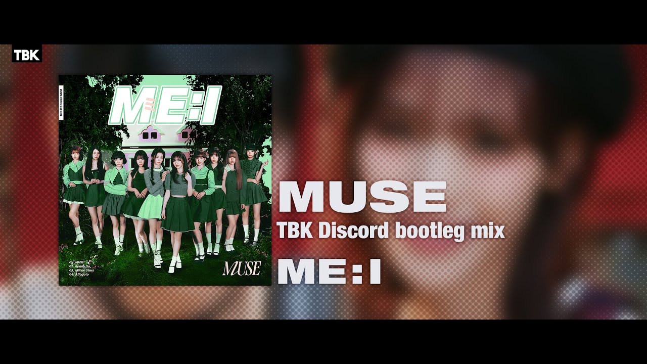 ME:I (ミーアイ) - MUSE (TBK Discord bootleg remix)