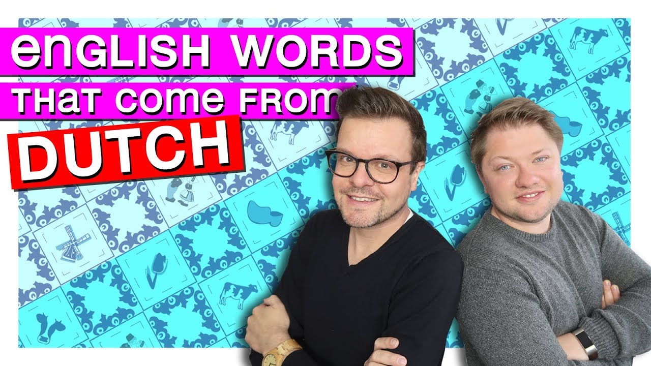 ENGLISH WORDS THAT COME FROM DUTCH LANGUAGE [ discover the Netherlands ]
