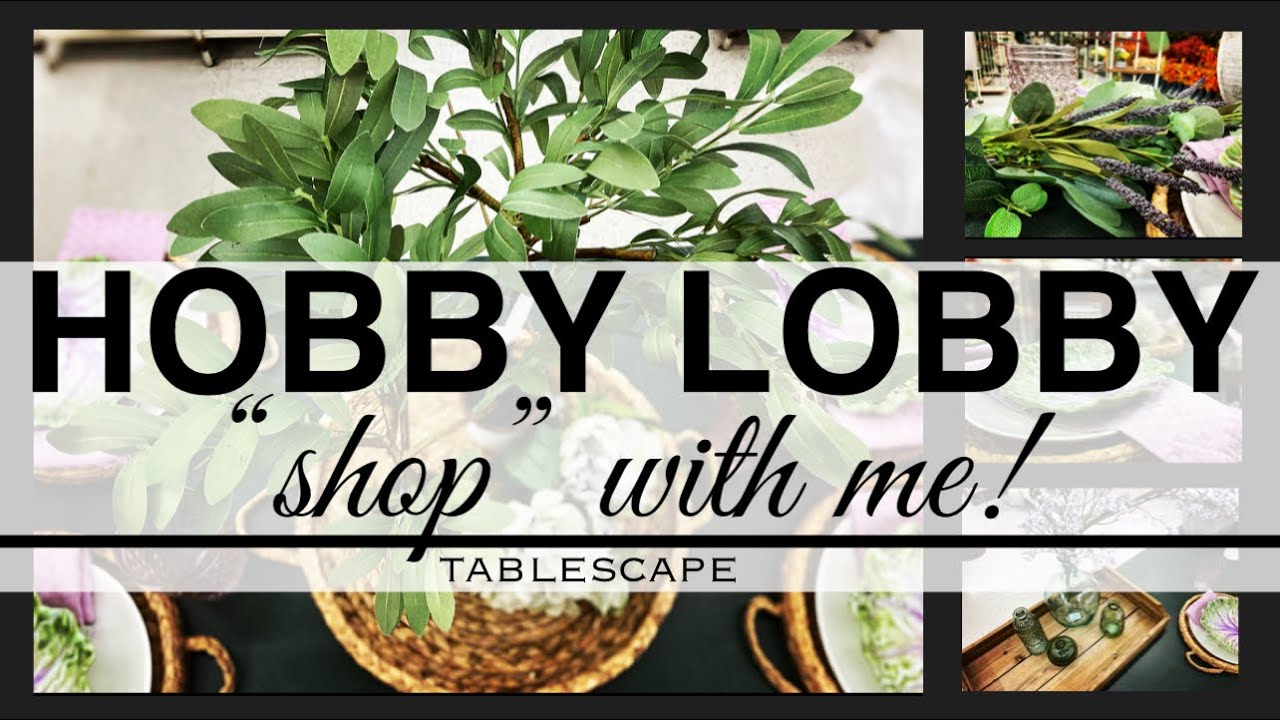 HOBBY LOBBY  “SHOP” WITH ME - Tablescape Series