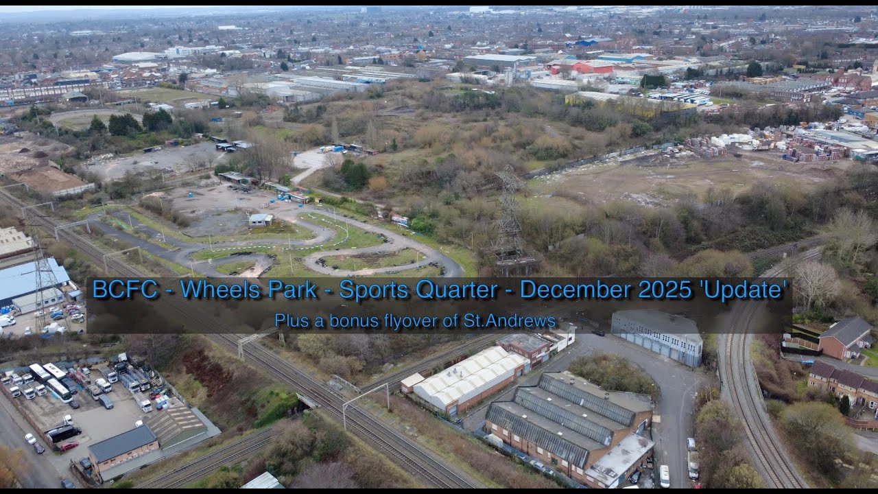 BCFC -  December 2025 'Update' - Wheels Park, Sports Quarter + St. Andrews fly over.