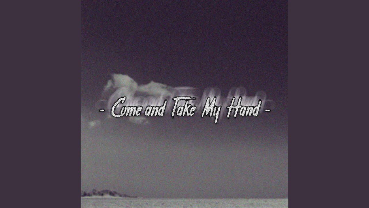 Come and Take My Hand